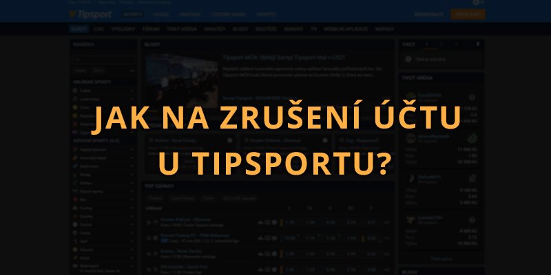 Jak na zrušení účtu u Tipsportu 