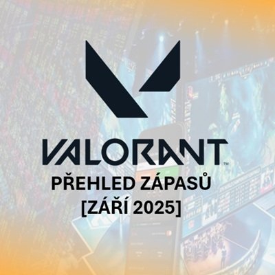Přehled atraktivních zápasů Valorant [září 2025]