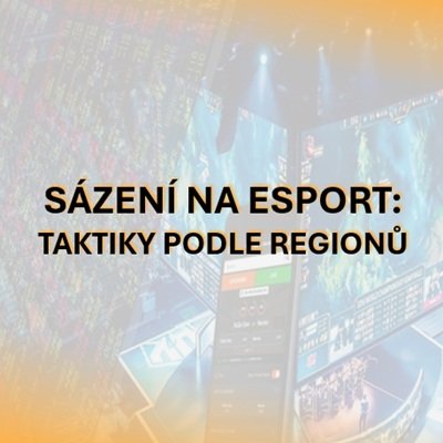 Sázení na esport: Jak se liší taktiky v jednotlivých regionech a proč na tom záleží při sázení?