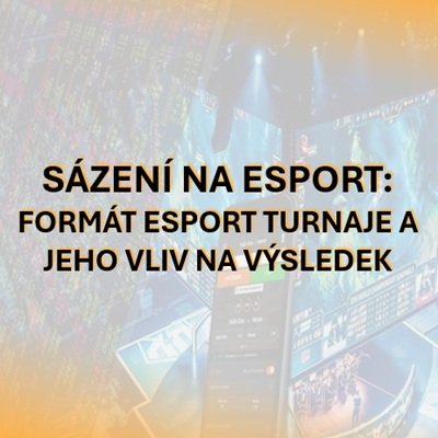 Sázení na esport: Formát esportového turnaje a jeho vliv na výsledek