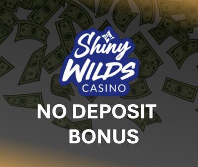 Is it possible to get a no deposit bonus at ShinyWilds casino?